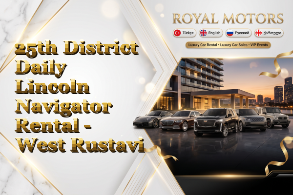 25th District Daily Lincoln Navigator Rental - West Rustavi