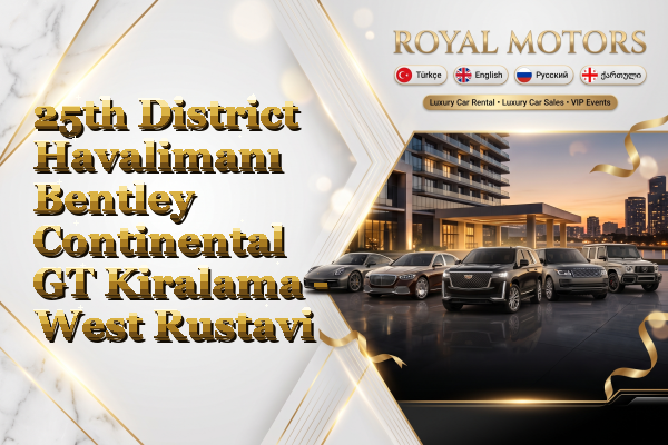 25th District Havalimanı Bentley Continental GT Kiralama - West Rustavi