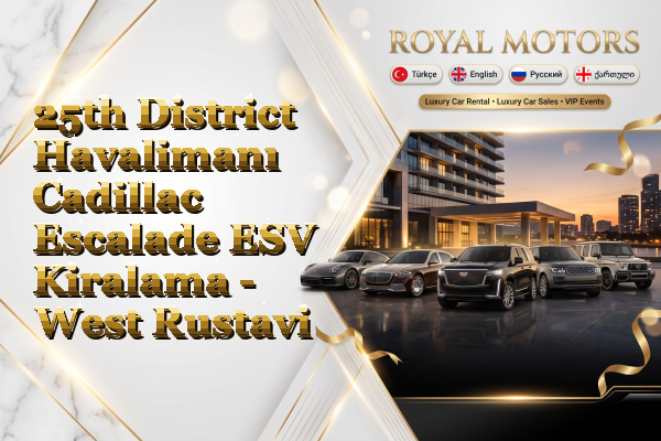 25th District Havalimanı Cadillac Escalade ESV Kiralama - West Rustavi