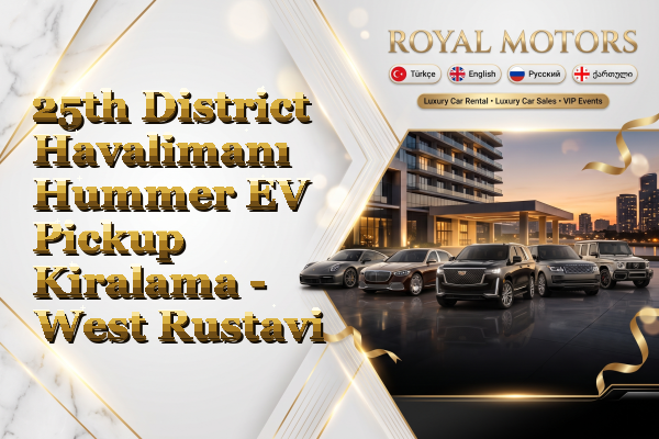 25th District Havalimanı Hummer EV Pickup Kiralama - West Rustavi