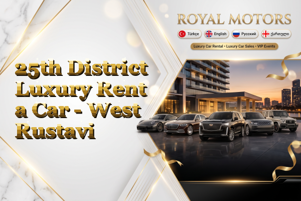 25th District Luxury Rent a Car - West Rustavi