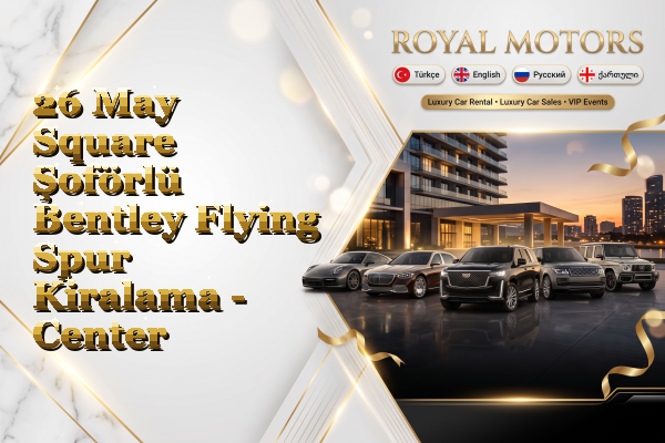 26 May Square Şoförlü Bentley Flying Spur Kiralama - Center