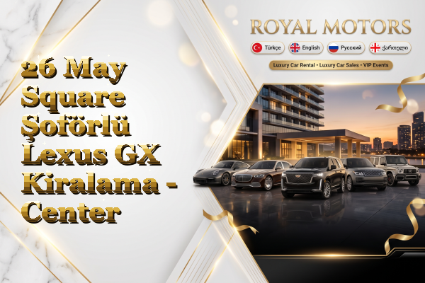 26 May Square Şoförlü Lexus GX Kiralama - Center