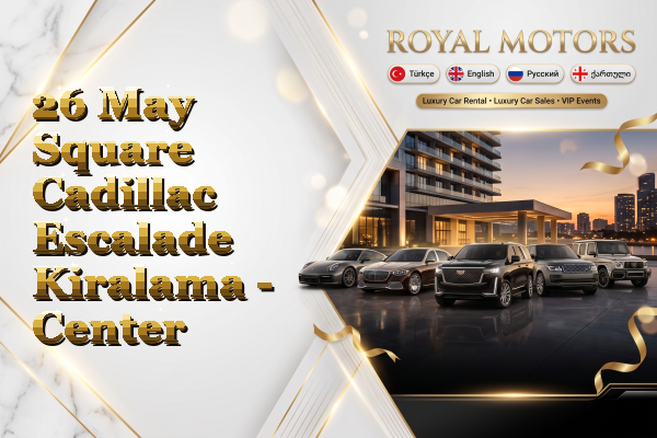 26 May Square Cadillac Escalade Kiralama - Center