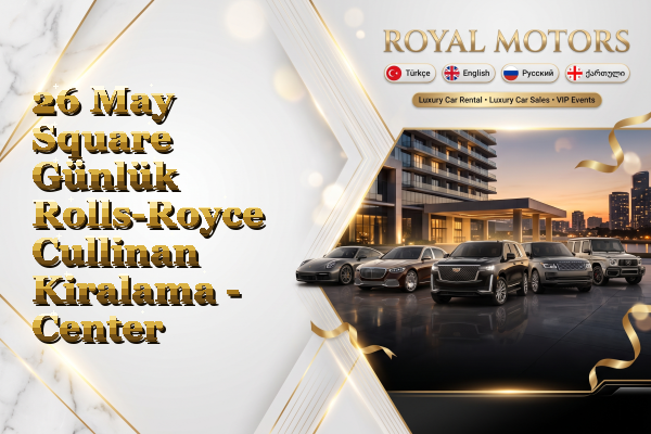 26 May Square Günlük Rolls-Royce Cullinan Kiralama - Center