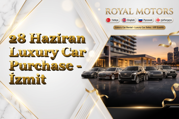 28 Haziran Luxury Car Purchase - İzmit