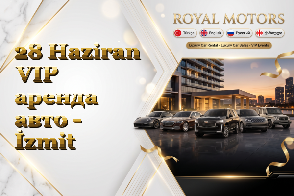 28 Haziran VIP аренда авто - İzmit
