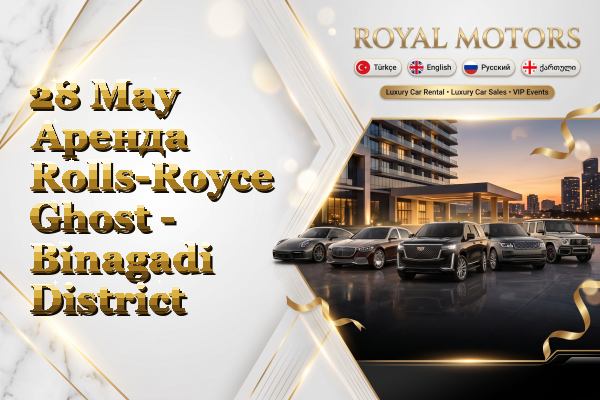 28 May Аренда Rolls-Royce Ghost - Binagadi District