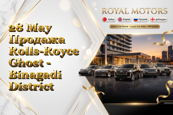 28 May Продажа Rolls-Royce Ghost - Binagadi District