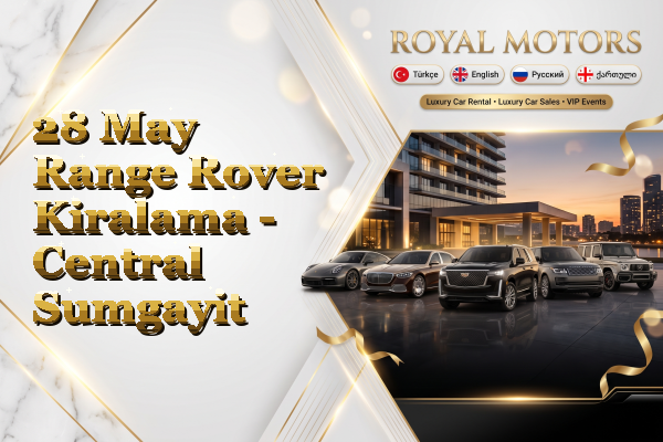 28 May Range Rover Kiralama - Central Sumgayit