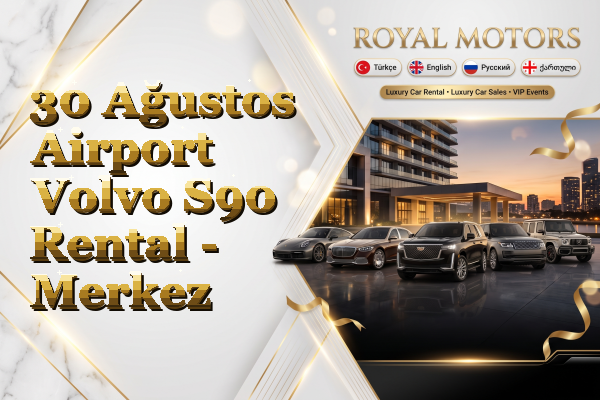 30 Ağustos Airport Volvo S90 Rental - Merkez