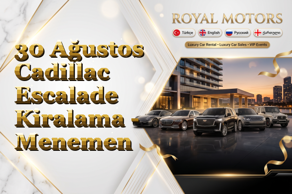 30 Ağustos Cadillac Escalade Kiralama - Menemen