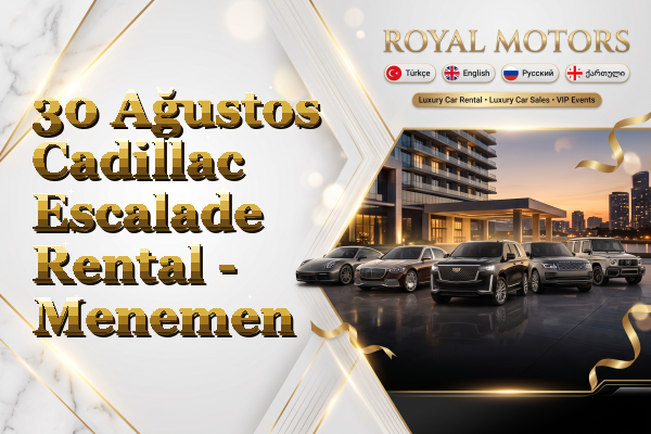 30 Ağustos Cadillac Escalade Rental - Menemen