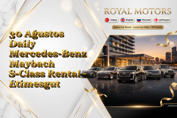 30 Ağustos Daily Mercedes-Benz Maybach S-Class Rental - Etimesgut