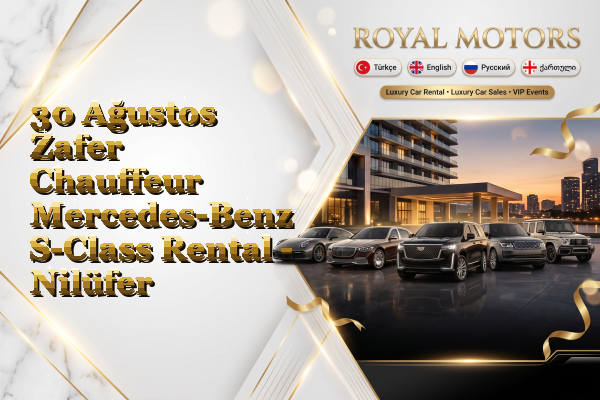 30 Ağustos Zafer Chauffeur Mercedes-Benz S-Class Rental - Nilüfer