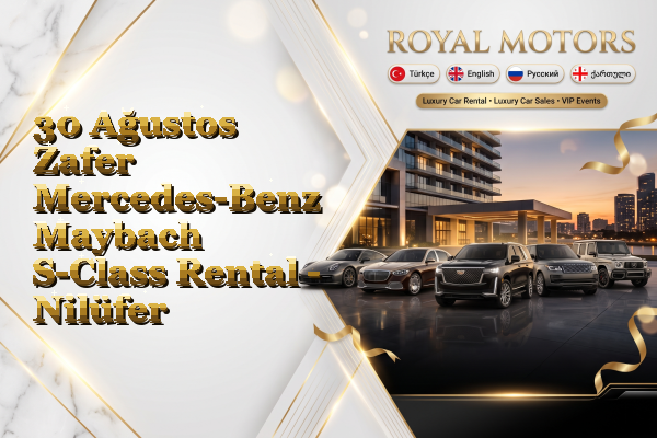 30 Ağustos Zafer Mercedes-Benz Maybach S-Class Rental - Nilüfer