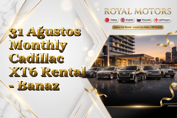 31 Ağustos Monthly Cadillac XT6 Rental - Banaz