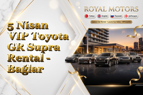 5 Nisan VIP Toyota GR Supra Rental - Bağlar