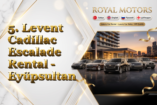 5. Levent Cadillac Escalade Rental - Eyüpsultan