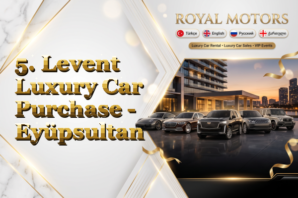 5. Levent Luxury Car Purchase - Eyüpsultan
