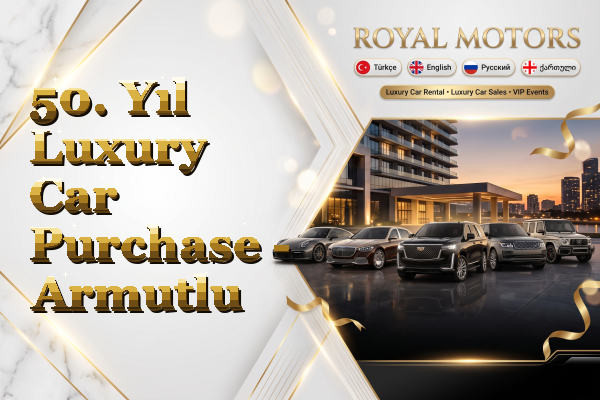 50. Yıl Luxury Car Purchase - Armutlu