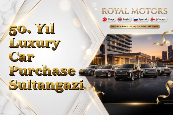 50. Yıl Luxury Car Purchase - Sultangazi