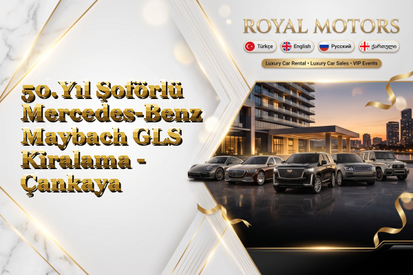 50.Yıl Şoförlü Mercedes-Benz Maybach GLS Kiralama - Çankaya