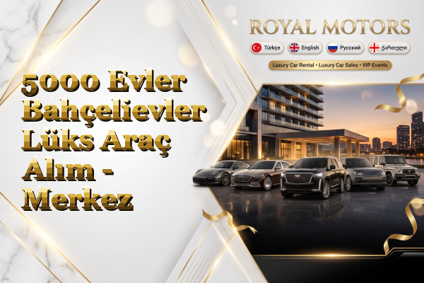5000 Evler Bahçelievler Lüks Araç Alım - Merkez