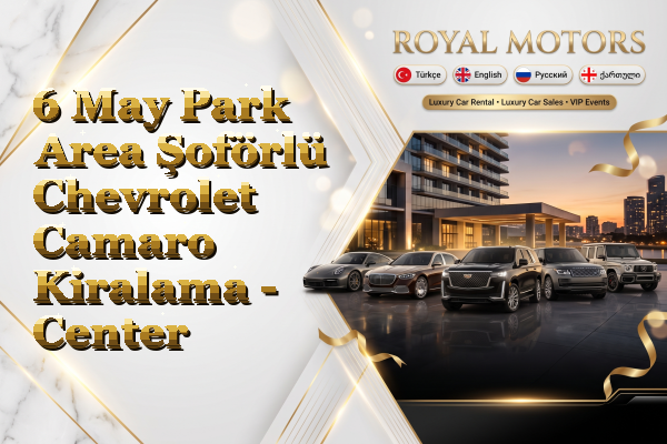 6 May Park Area Şoförlü Chevrolet Camaro Kiralama - Center