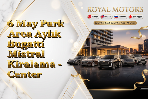 6 May Park Area Aylık Bugatti Mistral Kiralama - Center