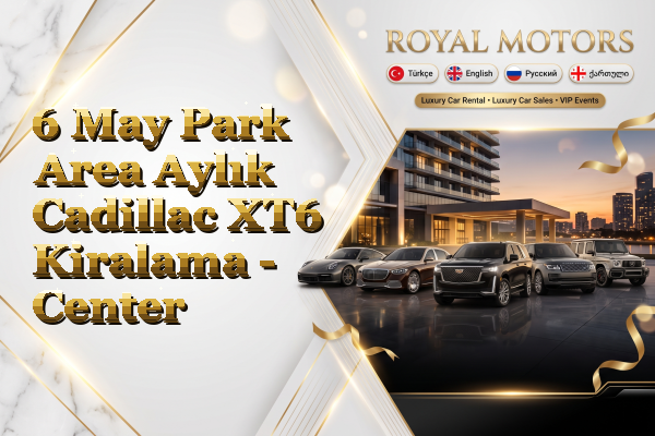 6 May Park Area Aylık Cadillac XT6 Kiralama - Center
