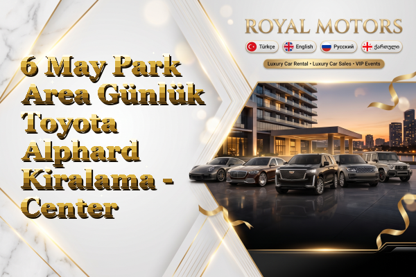 6 May Park Area Günlük Toyota Alphard Kiralama - Center