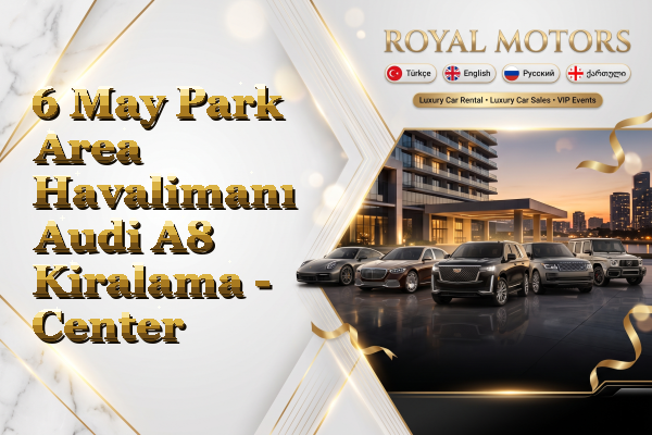 6 May Park Area Havalimanı Audi A8 Kiralama - Center