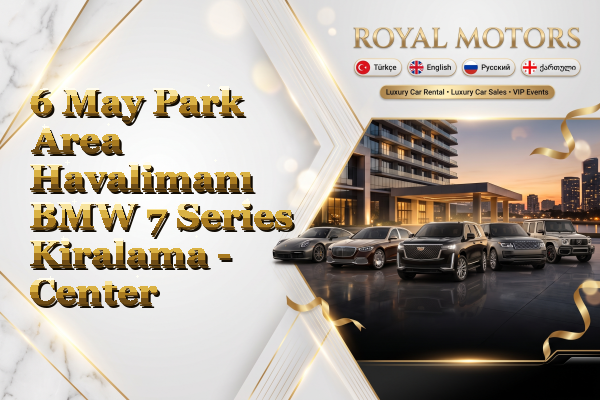 6 May Park Area Havalimanı BMW 7 Series Kiralama - Center