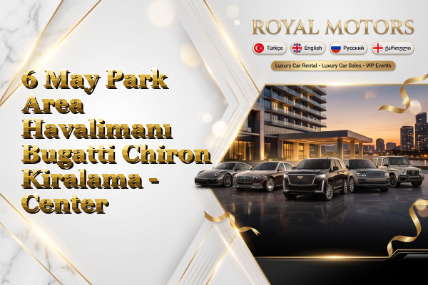 6 May Park Area Havalimanı Bugatti Chiron Kiralama - Center