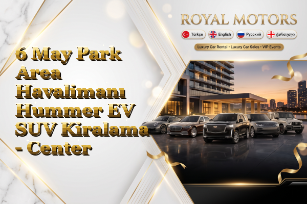 6 May Park Area Havalimanı Hummer EV SUV Kiralama - Center