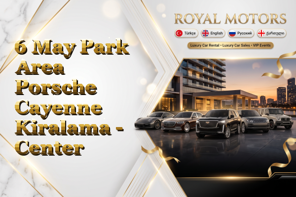6 May Park Area Porsche Cayenne Kiralama - Center