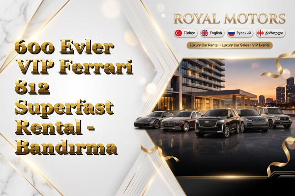 600 Evler VIP Ferrari 812 Superfast Rental - Bandırma