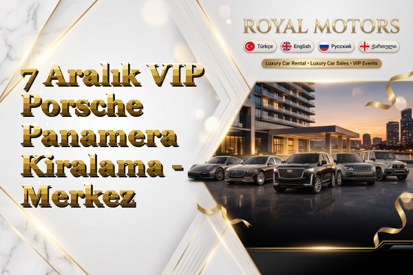 7 Aralık VIP Porsche Panamera Kiralama - Merkez