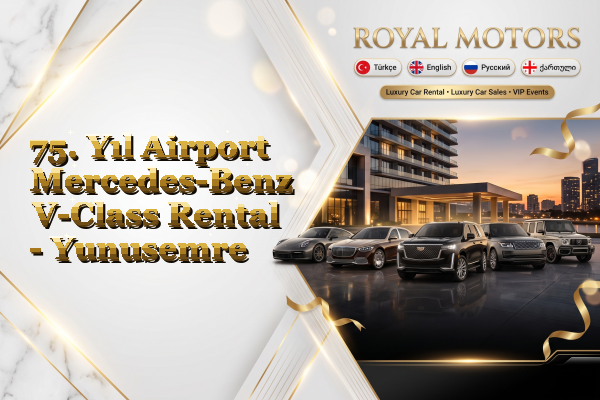 75. Yıl Airport Mercedes-Benz V-Class Rental - Yunusemre