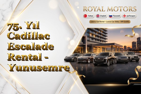 75. Yıl Cadillac Escalade Rental - Yunusemre