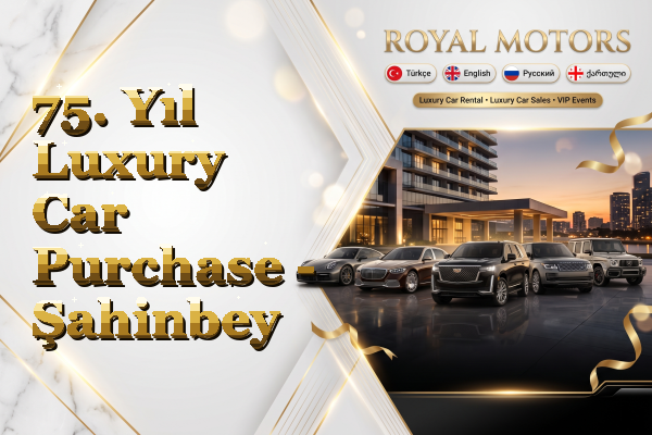 75. Yıl Luxury Car Purchase - Şahinbey