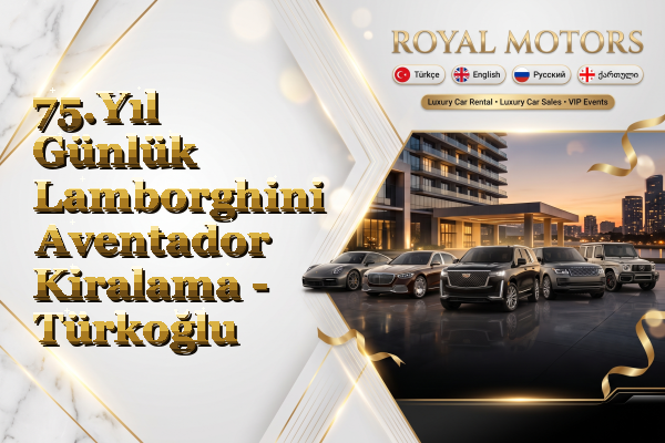 75.Yıl Günlük Lamborghini Aventador Kiralama - Türkoğlu