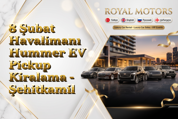 8 Şubat Havalimanı Hummer EV Pickup Kiralama - Şehitkamil
