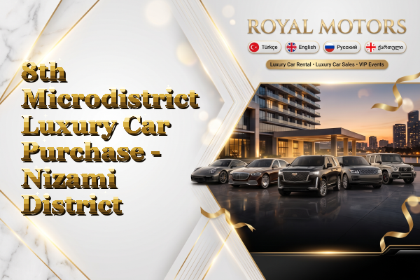 8th Microdistrict Luxury Car Purchase - Nizami District