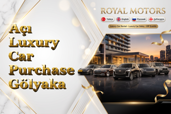 Açı Luxury Car Purchase - Gölyaka