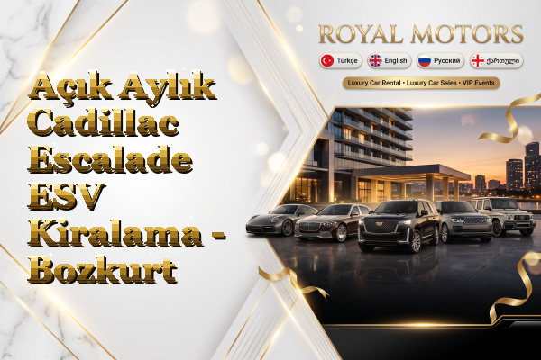 Açık Aylık Cadillac Escalade ESV Kiralama - Bozkurt