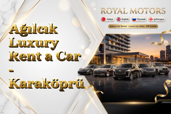 Ağılcık Luxury Rent a Car - Karaköprü
