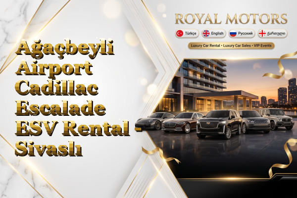 Ağaçbeyli Airport Cadillac Escalade ESV Rental - Sivaslı