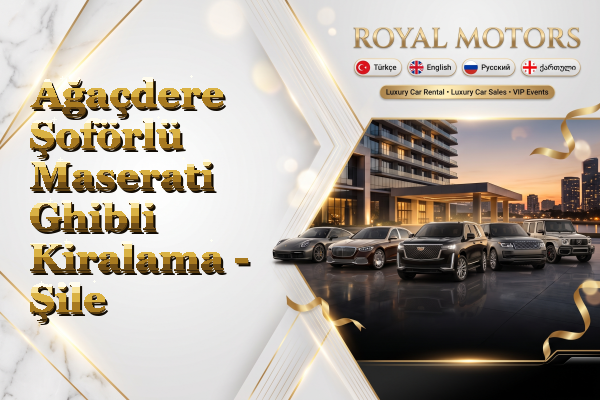 Ağaçdere Şoförlü Maserati Ghibli Kiralama - Şile
